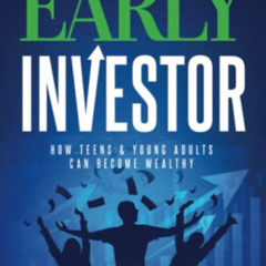 [Read] EBOOK 💖 The Early Investor: How Teens & Young Adults Can Become Wealthy (Inve