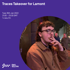 Traces Takeover for Lamont 18TH JAN 2022
