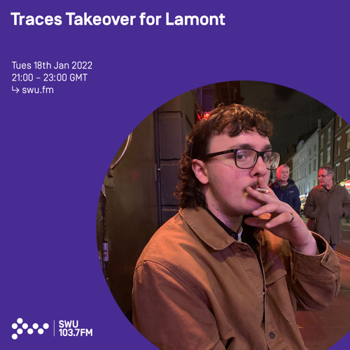 Traces Takeover for Lamont 18TH JAN 2022