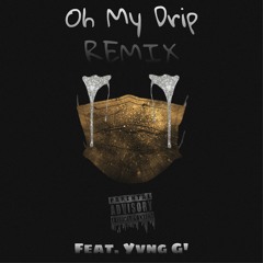 Oh My Drip Remix Ft. Yung G'