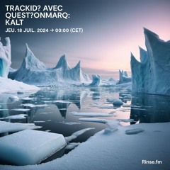 trackID? avec quest?onmarq: Kalt - 17 Juillet 2024