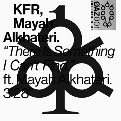 KFR „There is something I can’t find“ ft. Mayah Alkhateri