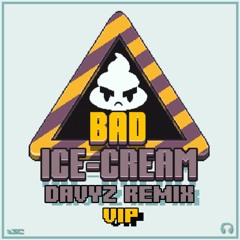 Bad Ice Cream Theme (Davyz Remix VIP) 