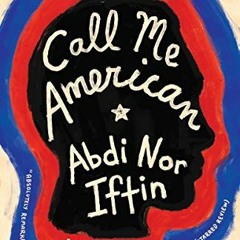 [READ] [EBOOK EPUB KINDLE PDF] Call Me American: A Memoir by  Abdi Nor Iftin 📒