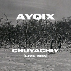 Ayqix - Chuyachiy (Live Mix)