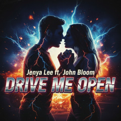 Jenya Lee - Drive Me Open ft. John Bloom