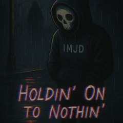 Holdin' On to Nothin' (prod. Cloud Cadet)