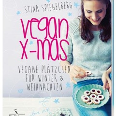 Vegan X-mas - Vegane Plätzchen für Winter & Weihnachten  Full pdf