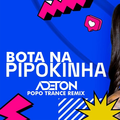 MC Pipokinha - Bota na Pipokinha (Adeton Remix) (Popo Trance, Psy Funk)
