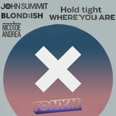 BLONDISH & NIco De Andrea VS John Summit - Hold tight Where You Are ('The XX Intro' TonyM Edit)