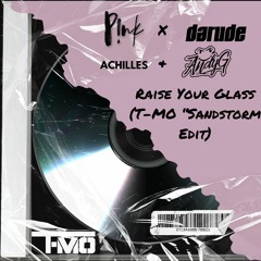 P!nk x Darude x Achilles & ANDYG - Raise Your Glass (T-MO "Sandstorm" Edit) // FREE DL