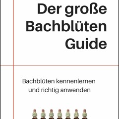 Audiobook Der gro?e Bachbl?ten Guide: Bachbl?ten kennenlernen und richtig anwenden lernen (Germa