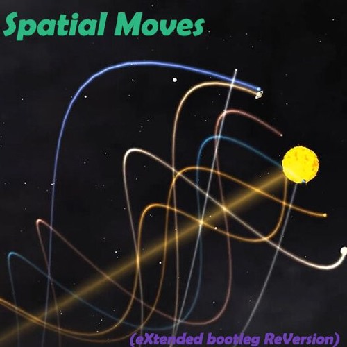 Spatial Moves (eXtended bootleg ReVersion)