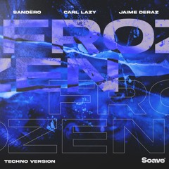 Sandëro & Carl Lazy - Frozen ( Feat. Jaime Deraz) [Techno Version]