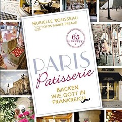 FREE AudioBooks Paris Patisserie: Backen wie Gott in Frankreich