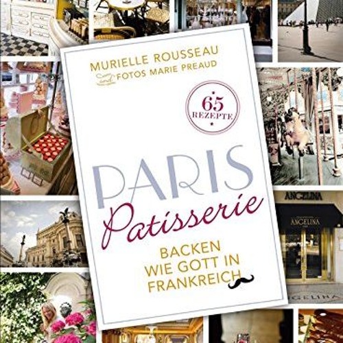 Paris Patisserie: Backen wie Gott in Frankreich  Full pdf