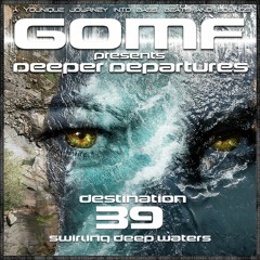 GOMF - Deeper Departure 39(Swirling Deep Waters)