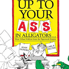 ACCESS EBOOK 💙 When You're Up to Your Ass in Alligators: More Urban Folklore from th