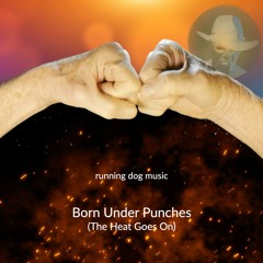Born Under Punches (And The Heat Goes On)  Nov 5 Mix