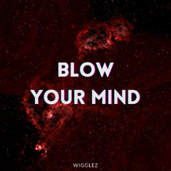 BLOW YOUR MIND