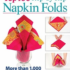 [Access] PDF √ Top 100 Step-by-Step Napkin Folds: More Than 1,000 Photographs by  Den