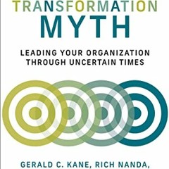 GET EPUB 📝 The Transformation Myth: Leading Your Organization through Uncertain Time