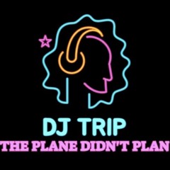 THE PLANE DIDN'T LAND |DJ TRIP