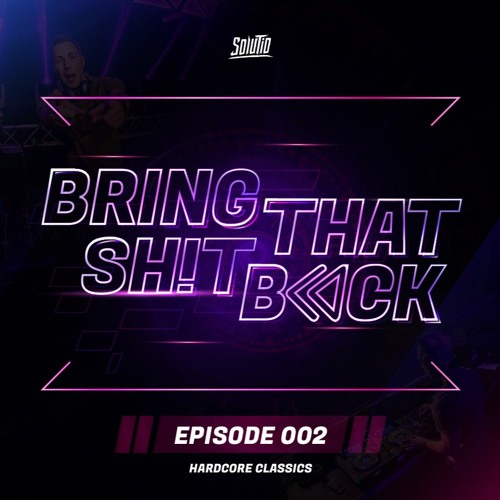 Solutio presents Bring That Shit Back // Episode 002 - Hardcore Classics
