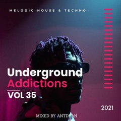 Underground Addicted Vol 35, Melodic/Progressive House, mix by ANTDUAN 2021