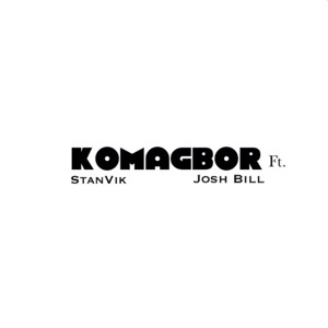Komagbor Ft StanVik, JoshBill