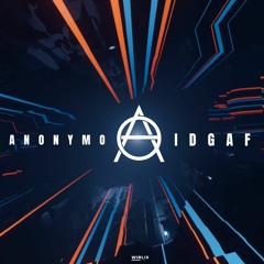 Anonymo- IDGAF (Original Mix)