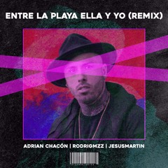 Entre La Playa Ella Y Yo -( Adrian Chacon, Rodrigmzz, Jesus Martin Remix)