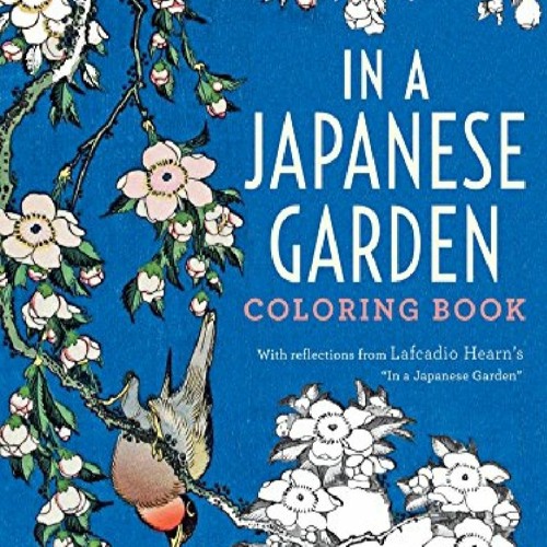 Download Stream Download In A Japanese Garden Coloring Book With Reflections From Lafcadio By Cesedea Listen Online For Free On Soundcloud