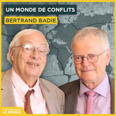 Un monde de conflits.  Avec Bertrand Badie | Entretiens géopo