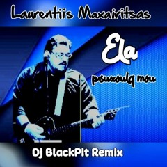 Laurentis Maxairitsas - Ela Psixoua Mou (Dj Black Pit Remix).wav