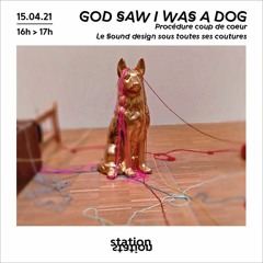 God Saw I Was a Dog #10 Procédure coup de cœur — Le Sound design sous toutes ses coutures