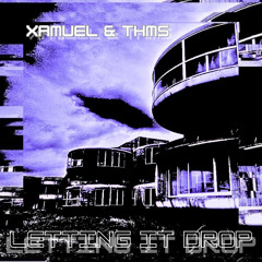 THMS & Xamuel - Letting It Drop (FREE DL)