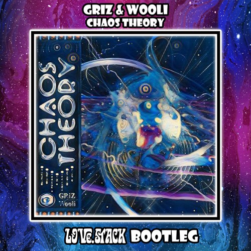 GRiZ & Wooli - Chaos Theory [Love.stack Bootleg]