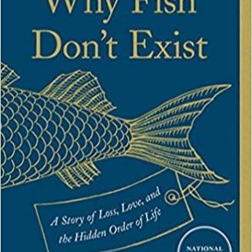 Stream Download~ PDF Why Fish Don't Exist: A Story of Loss, Love, and