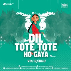 Dil Tote Tote Ho Gaya Remix VDJ Sachu