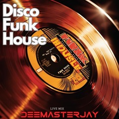 DISCO FUNK HOUSE - DEEMASTERJAY (LIVEMIX)
