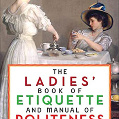 ACCESS PDF 📙 The Ladies' Book of Etiquette and Manual of Politeness by  Florence Har