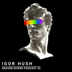 Igor Hush - Heaven Divers podcast 32
