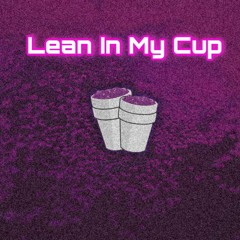 Lean In My Cup
