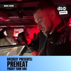 Bacbeat presents Preheat Show #010