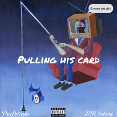 Pulling His Card (ft. DTH Luhjay)