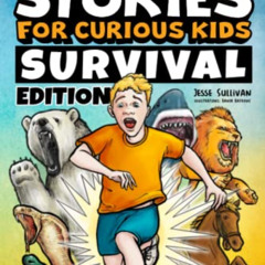 View EBOOK 📰 Spectacular Stories for Curious Kids Survival Edition: Epic Tales to In