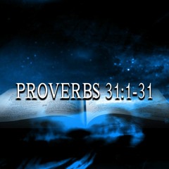 Proverbs 31:1-31