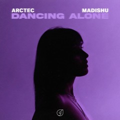 Arctec & Madishu - Dancing Alone
