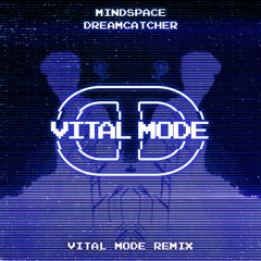 Mindspace - Dreamcatcher (Vital Mode Remix)